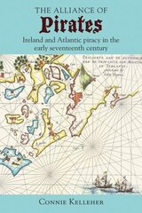 Alliance of Pirates: Ireland and Atlantic Piracy in the Early Seventeenth Century hind ja info | Ajalooraamatud | kaup24.ee