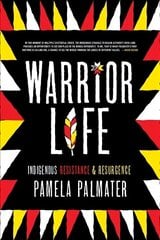 Warrior Life: Indigenous Resistance and Resurgence hind ja info | Ühiskonnateemalised raamatud | kaup24.ee