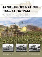 Tanks in Operation Bagration 1944: The demolition of Army Group Center hind ja info | Ajalooraamatud | kaup24.ee