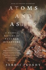 Atoms and Ashes: A Global History of Nuclear Disasters цена и информация | Исторические книги | kaup24.ee