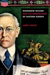 Woodrow Wilson and the Reimagining of Eastern Europe цена и информация | Исторические книги | kaup24.ee
