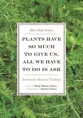 Plants Have So Much to Give Us, All We Have to Do Is Ask: Anishinaabe Botanical Teachings цена и информация | Книги по социальным наукам | kaup24.ee