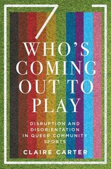 Who's Coming Out to Play: Disruption and Disorientation in Queer Community Sports цена и информация | Книги по социальным наукам | kaup24.ee