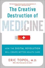 Creative Destruction of Medicine: How the Digital Revolution Will Create Better Health Care hind ja info | Majandusalased raamatud | kaup24.ee