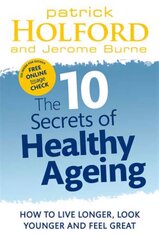 10 Secrets Of Healthy Ageing: How to live longer, look younger and feel great цена и информация | Самоучители | kaup24.ee