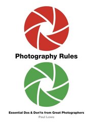 Photography Rules: Essential Dos and Don'ts from Great Photographers New Edition цена и информация | Книги по фотографии | kaup24.ee