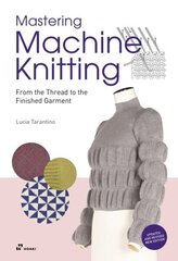 Mastering Machine Knitting: From the Thread to the Finished Garment цена и информация | Книги о питании и здоровом образе жизни | kaup24.ee