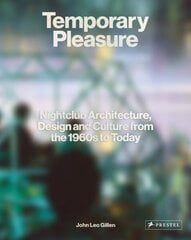 Temporary Pleasure: Nightclub Architecture, Design and Culture from the 1960s to Today hind ja info | Fotograafia raamatud | kaup24.ee