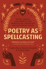Poetry as Spellcasting: Poems, Essays, and Prompts for Manifesting Liberation and Reclaiming Power цена и информация | Самоучители | kaup24.ee