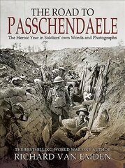 Road to Passchendaele: The Heroic Year in Soldiers' Own Words and Photographs цена и информация | Исторические книги | kaup24.ee