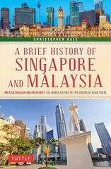 Brief History of Singapore and Malaysia: Multiculturalism and Prosperity: The Shared History of Two Southeast Asian Tigers hind ja info | Ajalooraamatud | kaup24.ee