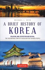 Brief History of Korea: Isolation, War, Despotism and Revival: The Fascinating Story of a Resilient But Divided People hind ja info | Ajalooraamatud | kaup24.ee