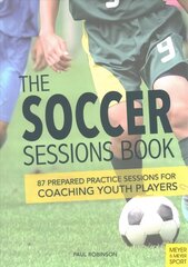 Soccer Sessions Book: 87 Prepared Practice Sessions for Coaching Youth Players hind ja info | Tervislik eluviis ja toitumine | kaup24.ee