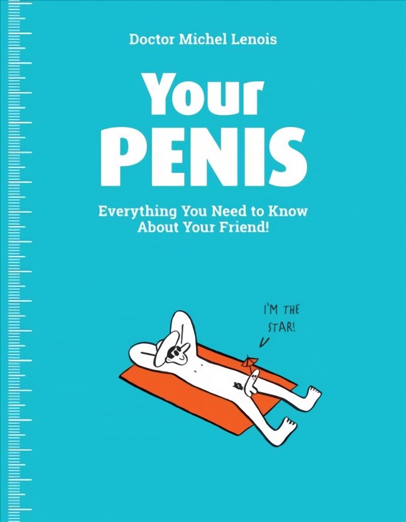 Your Penis: Everything You Need to Know about Your Friend! hind ja info | Eneseabiraamatud | kaup24.ee