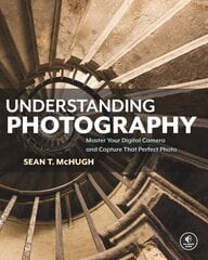 Understanding Photography: Master Your Digital Camera and Capture that Perfect Photo hind ja info | Fotograafia raamatud | kaup24.ee