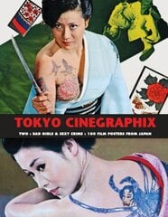 Tokyo Cinegraphix Two: Bad Girls & Sexy Crime: 100 Film Posters From Japan hind ja info | Kunstiraamatud | kaup24.ee