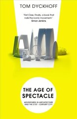 Age of Spectacle: The Rise and Fall of Iconic Architecture цена и информация | Книги по архитектуре | kaup24.ee