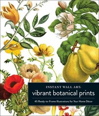Instant Wall Art Vibrant Botanical Prints: 45 Ready-to-Frame Illustrations for Your Home Decor цена и информация | Книги об искусстве | kaup24.ee