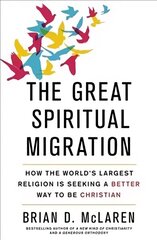 Great Spiritual Migration: How the World's Largest Religion is Seeking a Better Way to Be Christian hind ja info | Usukirjandus, religioossed raamatud | kaup24.ee