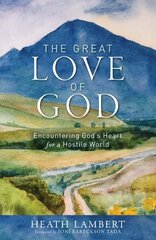 Great Love of God: Encountering God's Heart for a Hostile World hind ja info | Usukirjandus, religioossed raamatud | kaup24.ee