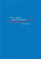 John Cage Diary: How to Improve the World (You Will Only Make Matters Worse) цена и информация | Книги об искусстве | kaup24.ee