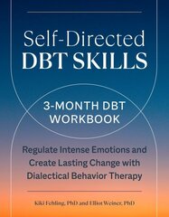 Self-Directed Dbt Skills: A 3-Month Dbt Workbook Regulate Intense Emotions and Create Lasting Change with Dialectical Behavior Therapy hind ja info | Eneseabiraamatud | kaup24.ee