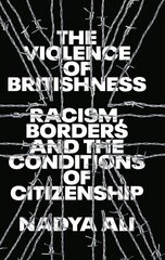 Violence of Britishness: Racism, Borders and the Conditions of Citizenship hind ja info | Ühiskonnateemalised raamatud | kaup24.ee