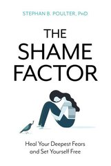 Shame Factor: Heal Your Deepest Fears and Set Yourself Free цена и информация | Книги по социальным наукам | kaup24.ee