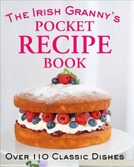 Irish Granny's Pocket Recipe Book: Over 110 Classic Dishes hind ja info | Retseptiraamatud | kaup24.ee