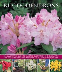 Rhododendrons: An Illustrated Guide to Varieties, Cultivation and Care, with Step-By-Step Instructions and Over 135 Beautiful Photographs hind ja info | Aiandusraamatud | kaup24.ee