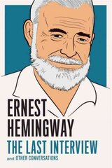 Ernest Hemingway: The Last Interview: And Other Conversations hind ja info | Ajalooraamatud | kaup24.ee