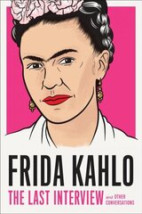 Frida Kahlo: The Last Interview hind ja info | Kunstiraamatud | kaup24.ee