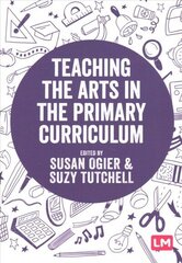 Teaching the Arts in the Primary Curriculum hind ja info | Ühiskonnateemalised raamatud | kaup24.ee