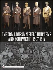 Imperial Russian Field Uniforms and Equipment 1907-1917 hind ja info | Ajalooraamatud | kaup24.ee