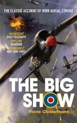 Big Show: The Classic Account of WWII Aerial Combat цена и информация | Биографии, автобиогафии, мемуары | kaup24.ee