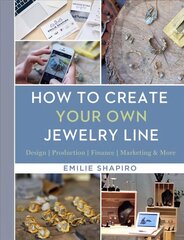 How to Create Your Own Jewelry Line: Design - Production - Finance - Marketing & More цена и информация | Книги о питании и здоровом образе жизни | kaup24.ee