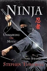 Ninja: Unmasking the Myth hind ja info | Ajalooraamatud | kaup24.ee
