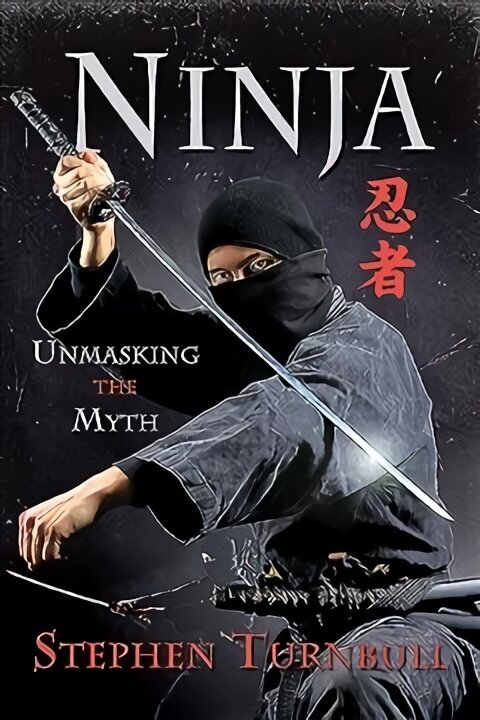 Ninja: Unmasking the Myth цена и информация | Ajalooraamatud | kaup24.ee