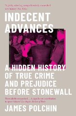 Indecent Advances: A Hidden History of True Crime and Prejudice Before Stonewall hind ja info | Ühiskonnateemalised raamatud | kaup24.ee