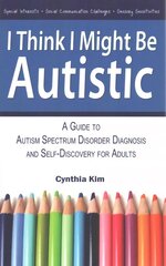 I Think I Might Be Autistic: A Guide to Autism Spectrum Disorder Diagnosis and Self-Discovery for Adults цена и информация | Книги по социальным наукам | kaup24.ee