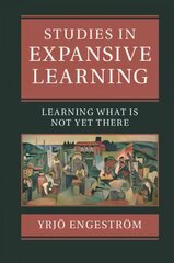 Studies in Expansive Learning: Learning What Is Not Yet There цена и информация | Книги по социальным наукам | kaup24.ee