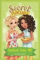 Secret Princesses: Brilliant Bake Off: Book 10 Illustrated edition, Book 10 цена и информация | Книги для подростков и молодежи | kaup24.ee