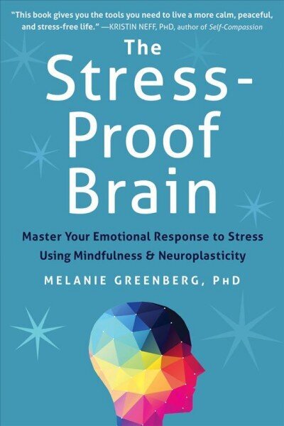 The Stress-Proof Brain: Master Your Emotional Response to Stress Using Mindfulness and Neuroplasticity цена и информация | Eneseabiraamatud | kaup24.ee