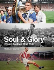 Soul and Glory: English Football, 1950-1989 hind ja info | Tervislik eluviis ja toitumine | kaup24.ee