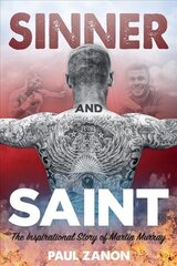 Sinner and Saint: The Inspirational Story of Martin Murray hind ja info | Elulooraamatud, biograafiad, memuaarid | kaup24.ee