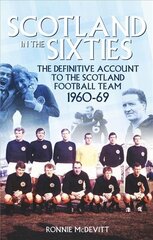 Scotland in the 60s: The Definitive Account of the Scottish National Football Side During the 1960s цена и информация | Книги о питании и здоровом образе жизни | kaup24.ee