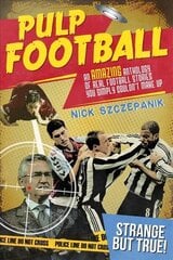 Pulp Football: An Amazing Anthology of True Football Stories You Simply Couldn't Make Up hind ja info | Tervislik eluviis ja toitumine | kaup24.ee