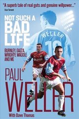 Not Such a Bad Life: Burnley, Gazza, Wrighty, Waddle and Me hind ja info | Elulooraamatud, biograafiad, memuaarid | kaup24.ee