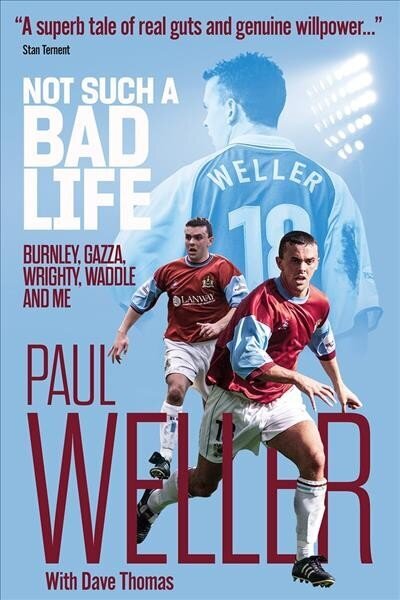 Not Such a Bad Life: Burnley, Gazza, Wrighty, Waddle and Me цена и информация | Elulooraamatud, biograafiad, memuaarid | kaup24.ee