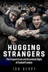 Hugging Strangers: The Frequent Lows and Occasional Highs of Football Fandom цена и информация | Книги о питании и здоровом образе жизни | kaup24.ee